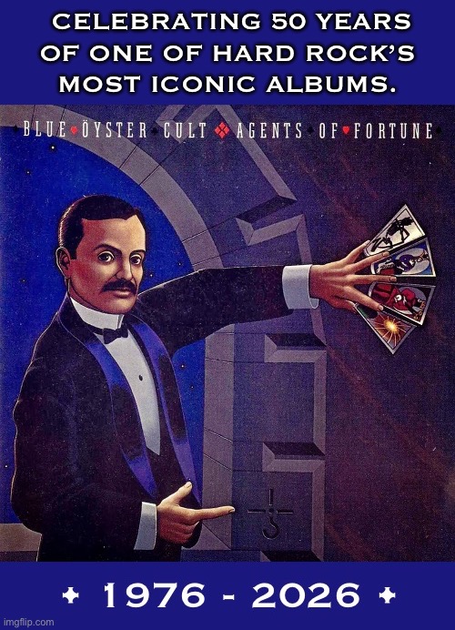 Their classic 4th studio album | Celebrating 50 years
Of one of hard rock’s 
Most iconic albums. | image tagged in hard rock,blue oyster cult,agents of fortune,50 years,celebrating,iconic | made w/ Imgflip meme maker