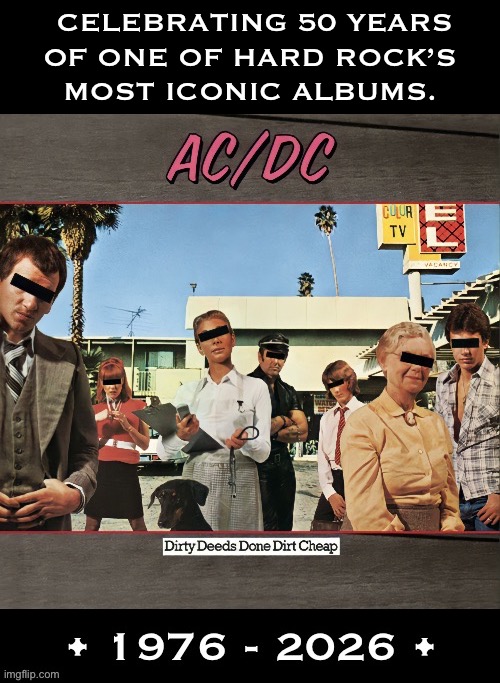 Their classic 3rd studio album | Celebrating 50 years
Of one of hard rock’s 
Most iconic albums. | image tagged in hard rock,ac dc,dirty deeds done dirt cheap,50 years,iconic,classic rock | made w/ Imgflip meme maker