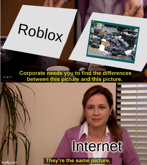 honestly speaking | Roblox; Internet | image tagged in memes,they're the same picture | made w/ Imgflip meme maker