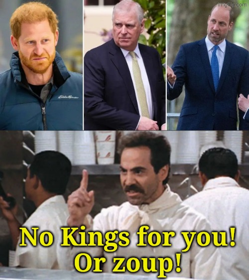 Larry, Moe and Curly (UK ver) | No Kings for you!
Or zoup! | image tagged in soup n a z i | made w/ Imgflip meme maker