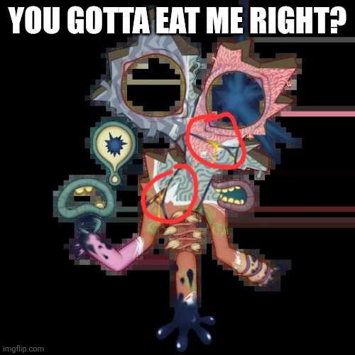 Minor Illoost | You gotta eat me right? | image tagged in minor illoost | made w/ Imgflip meme maker
