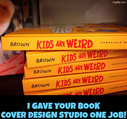 Author Name Placement Fail | I gave your book cover design studio one job! | image tagged in you had one job,epic fail,design fails,dafuq did i just read,duhhh dumbass,do you are have stupid | made w/ Imgflip meme maker