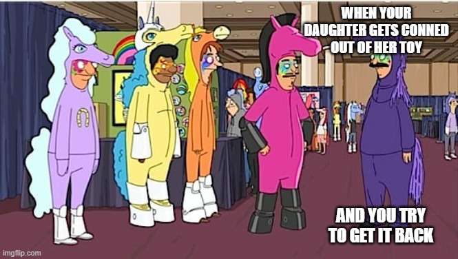 when your daughter gets conned out of her toy and you try to get it back | made w/ Imgflip meme maker