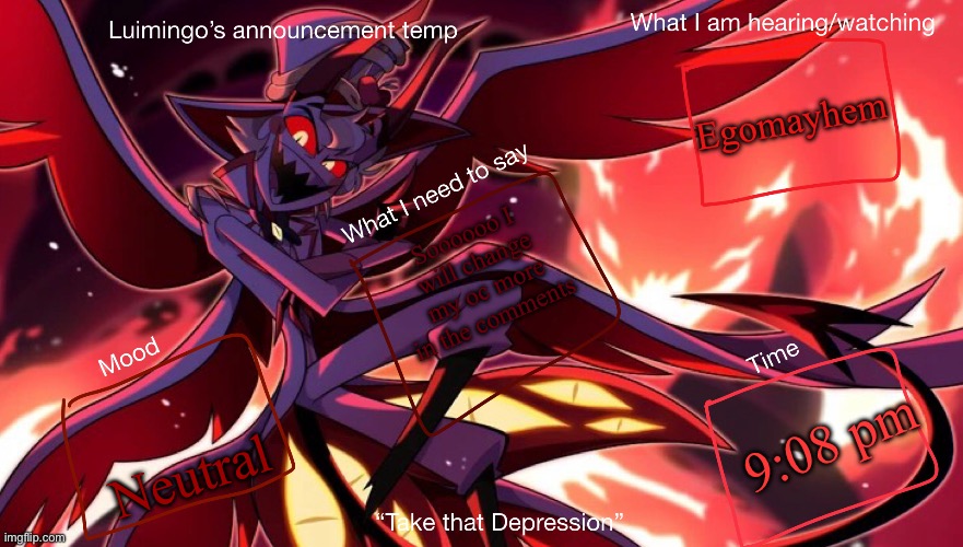 NEWS | Egomayhem; Soooooo I will change my oc more in the comments; 9:08 pm; Neutral | image tagged in lucimingo s announcement temp | made w/ Imgflip meme maker