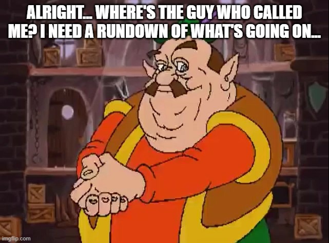 alright... where's the guy who called me? I need a rundown of what's going on... | image tagged in morshu | made w/ Imgflip meme maker