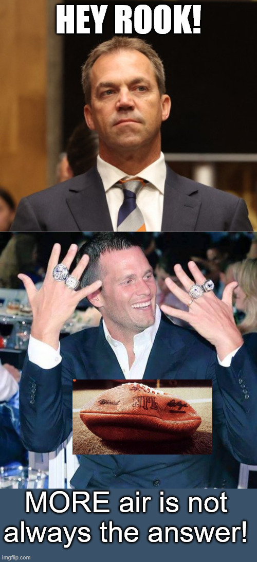 Hey Rook! MORE air is not always the answer! | image tagged in tom brady | made w/ Imgflip meme maker