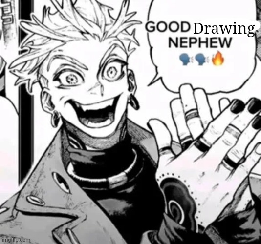 good answer nephew | Drawing | image tagged in good answer nephew | made w/ Imgflip meme maker