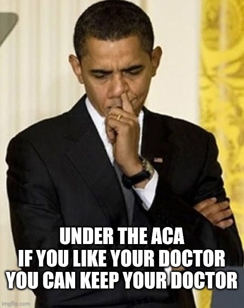 obama picking nose | Under the aca
If you like your doctor
You can keep your doctor | image tagged in obama picking nose | made w/ Imgflip meme maker