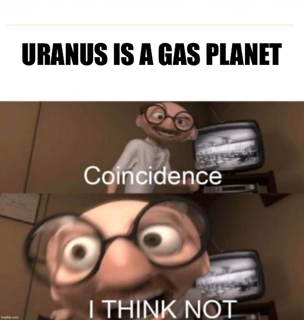 Uranus lmao | image tagged in coincidence i think not,good fellas hilarious | made w/ Imgflip meme maker