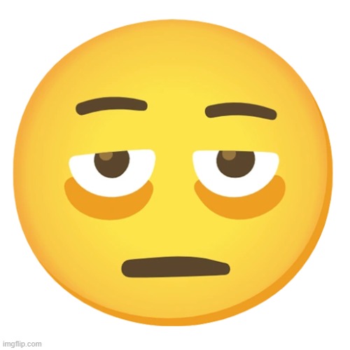 exhausted emoji | image tagged in exhausted emoji | made w/ Imgflip meme maker
