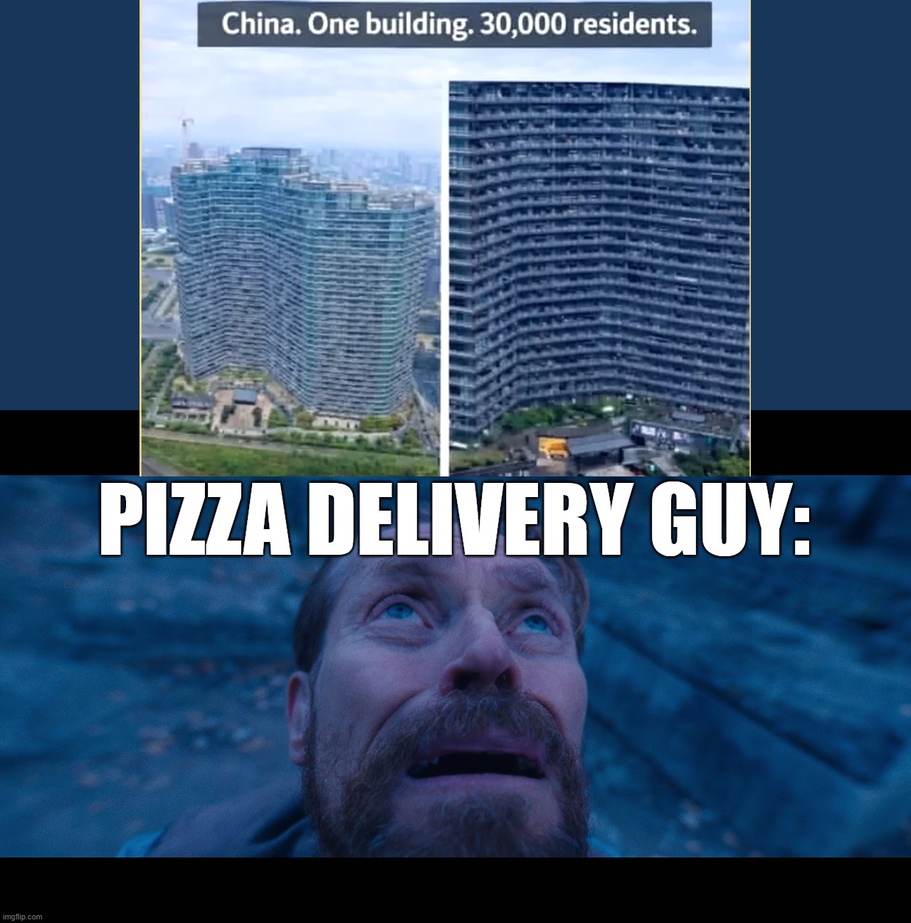 he's gonna have a hard time. | pizza delivery guy: | image tagged in willem dafoe looking up | made w/ Imgflip meme maker