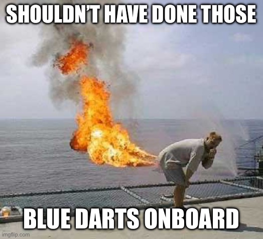 Shouldn’t have done those Blue darts onboard | image tagged in memes,darti boy | made w/ Imgflip meme maker