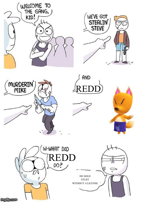 Do not trust Redd | Redd; Redd; He sold stuff without a license | image tagged in what did x do,animal crossing | made w/ Imgflip meme maker
