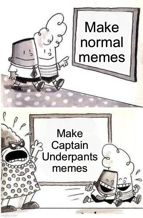 I made another Captain Underpants meme yesterday, too. Here’s the link: https://imgflip.com/i/aofm4b | Make normal memes; Make Captain Underpants memes | image tagged in captain underpants bulletin,captain underpants,funny,memes,relatable,oh wow are you actually reading these tags | made w/ Imgflip meme maker