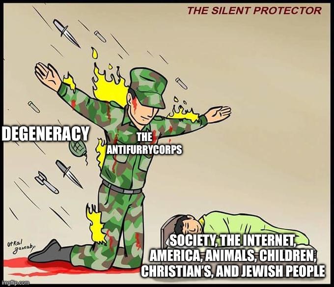 the silent protector | degeneracy; the antifurrycorps; society, the internet, america, animals, children, christian’s, and jewish people | image tagged in the silent protector | made w/ Imgflip meme maker
