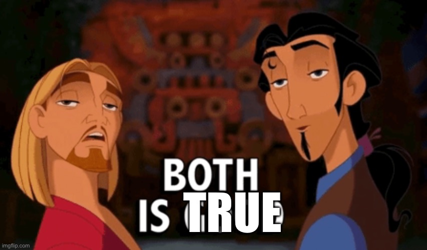 Both is Good | True | image tagged in both is good | made w/ Imgflip meme maker