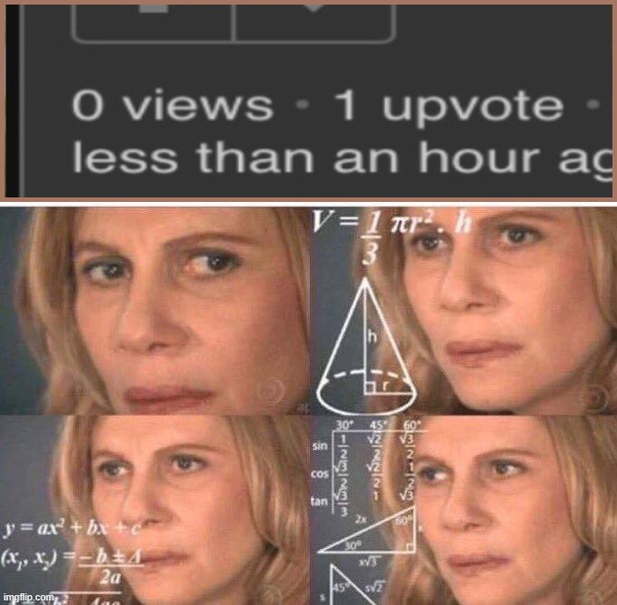 just got this on my latest meme | image tagged in math lady/confused lady | made w/ Imgflip meme maker