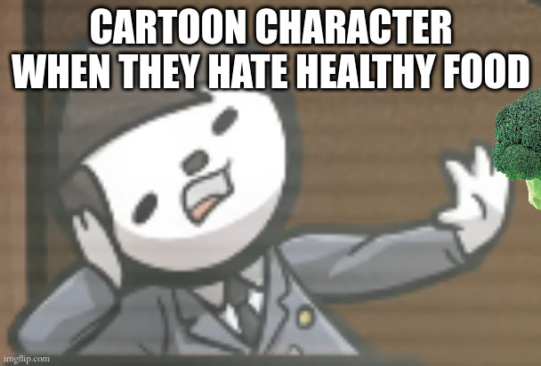 meme2 | cartoon character when they hate healthy food | image tagged in cartoon logic | made w/ Imgflip meme maker