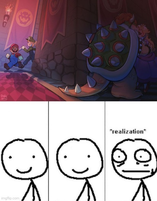 Someone has to stop Bowser! | image tagged in realization,luigi,bowser | made w/ Imgflip meme maker