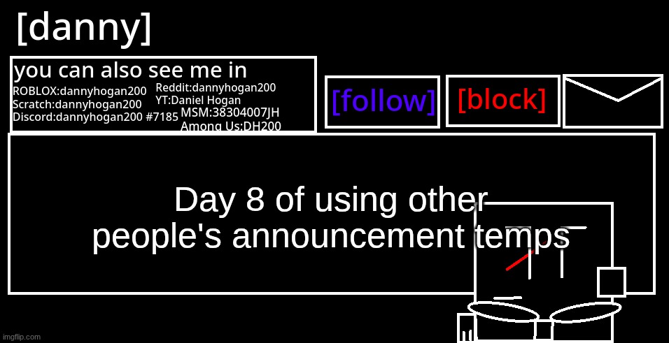 [danny] Announcement Template | Day 8 of using other people's announcement temps | image tagged in danny announcement template | made w/ Imgflip meme maker