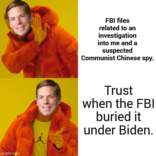 Secretive Swalwell | FBI files related to an investigation into me and a suspected Communist Chinese spy. Trust when the FBI buried it under Biden. | image tagged in memes,drake hotline bling,politics,chinese,spy,fbi | made w/ Imgflip meme maker