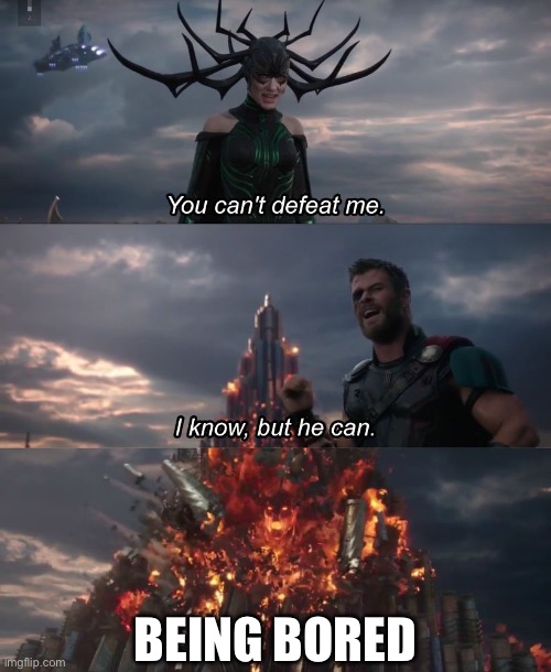 I know, but he can | Being bored | image tagged in i know but he can | made w/ Imgflip meme maker