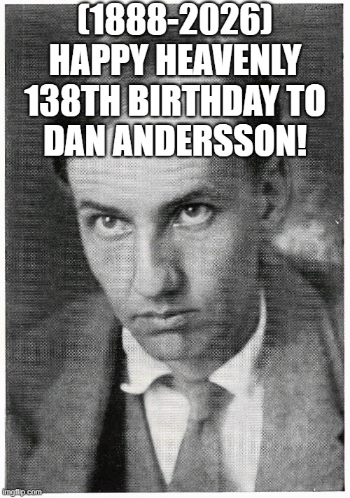 Dan Andersson's Heavenly 138th Birthday! | (1888-2026)
Happy Heavenly 138th Birthday To
Dan Andersson! | image tagged in disaster girl,distracted boyfriend | made w/ Imgflip meme maker