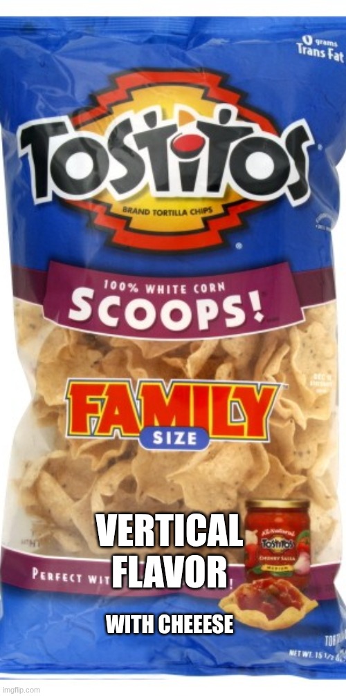 for @ZelyxLiaXD | with cheeese; vertical flavor | image tagged in tostitos,zelyxliaxd,tortia,tostito,vertical,yumm | made w/ Imgflip meme maker