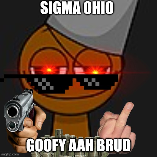 Sigma Brud | sigma ohio; goofy aah brud | image tagged in brud,sprunki,certified bruh moment | made w/ Imgflip meme maker