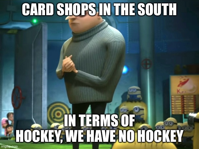 In terms of money, we have no money | Card shops in the south; In terms of hockey, we have no hockey | image tagged in in terms of money we have no money | made w/ Imgflip meme maker