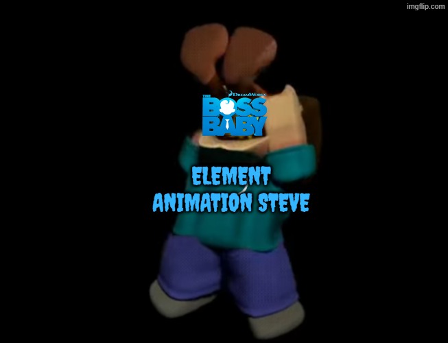 Element Animation Steve devouring the Boss Baby verse (the original is actually grotesque steve) | ELEMENT animation STEVE | image tagged in boss baby,element animation,grotesque steve,based,minecraft steve | made w/ Imgflip meme maker