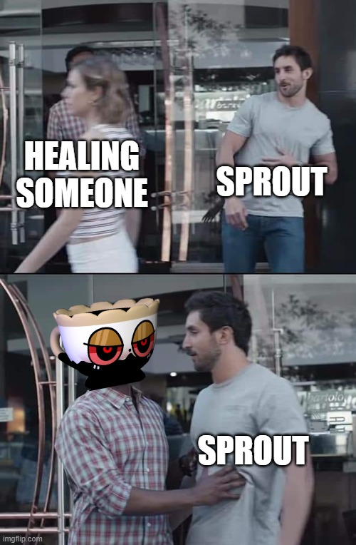 sprout's worst nightmare | sprout; healing someone; sprout | image tagged in black guy stopping | made w/ Imgflip meme maker