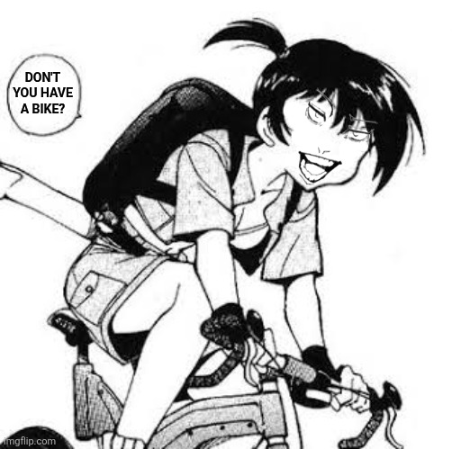 Don't you have a bike? | image tagged in memes,bikers,girl | made w/ Imgflip meme maker