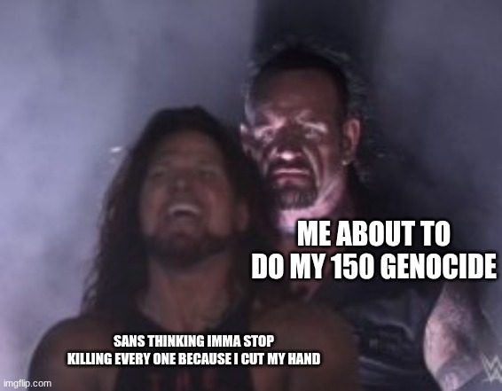 YOU THINK THATLL STOP ME? | me about to do my 150 genocide; sans thinking imma stop killing every one because I cut my hand | image tagged in wrestler standing behind | made w/ Imgflip meme maker