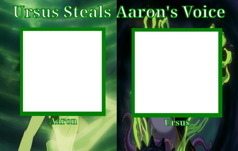 Ursus Steals Aaron's Voice Cast Meme Template Blank Meme Template