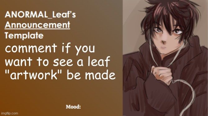 ANORMAL_Leaf Announcement Template | comment if you want to see a leaf "artwork" be made | image tagged in anormal_leaf announcement template | made w/ Imgflip meme maker