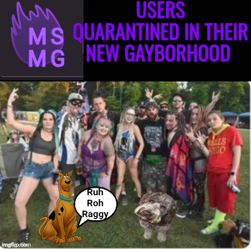 Users Quarantined In Their New Gayborhood; Ruh Roh Raggy | made w/ Imgflip meme maker