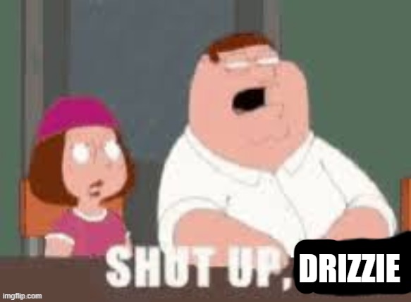 Shut up Toady | DrizzIe | image tagged in shut up toady | made w/ Imgflip meme maker