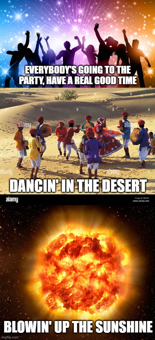 B.YO.B. | Everybody's going to the party, have a real good time; Dancin' in the desert; Blowin' up the sunshine | image tagged in party,system of a down,byob,music,metal,soad | made w/ Imgflip meme maker