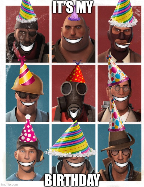 Happy birthday to me‼️??✌️✌️? | It's my; Birthday | image tagged in tf2 mercs laughing,tf2 mercs happy,tf2 mercs birthday | made w/ Imgflip meme maker