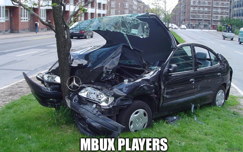 Mbux players | image tagged in car crash | made w/ Imgflip meme maker