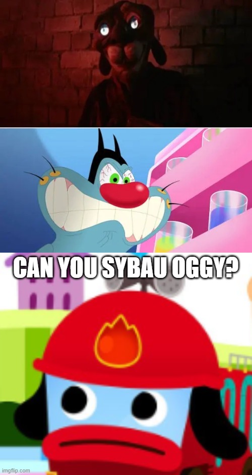 Can you sybau oggy? | image tagged in lobotomy fill in meme,pinkfong fire truck concern | made w/ Imgflip meme maker