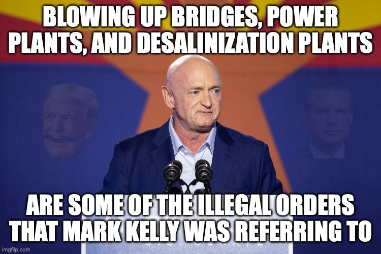 Trump's Easter Day threats to do war crimes | blowing up bridges, power plants, and desalinization plants; are some of the illegal orders that mark Kelly was referring to | image tagged in mark kelly,ive committed various war crimes,donald trump,pete hegseth,trump unfit unqualified dangerous | made w/ Imgflip meme maker