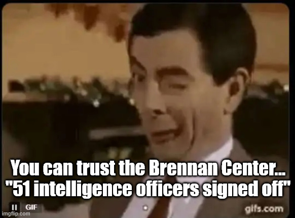You can trust the Brennan Center... "51 intelligence officers signed off" | made w/ Imgflip meme maker