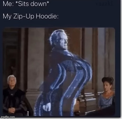 image tagged in memes,hoodie,jacket,sit down,zipper,relatable | made w/ Imgflip meme maker