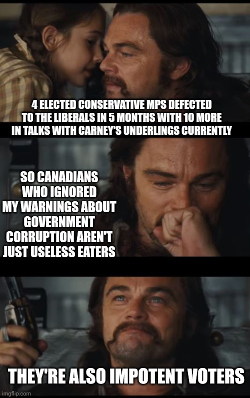 Yet further evidence that the book of Lamentations is in the Bible for a very good reason | 4 elected conservative MPs defected to the liberals in 5 months with 10 more in talks with Carney's underlings currently; So Canadians who ignored my warnings about government corruption aren't just useless eaters; They're also impotent voters | image tagged in good news for leo | made w/ Imgflip meme maker