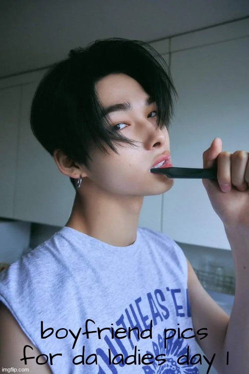 dis is to all ma ladies idgaf if y don't know who I am or who this is | boyfriend pics for da ladies day 1 | image tagged in why are you reading this | made w/ Imgflip meme maker