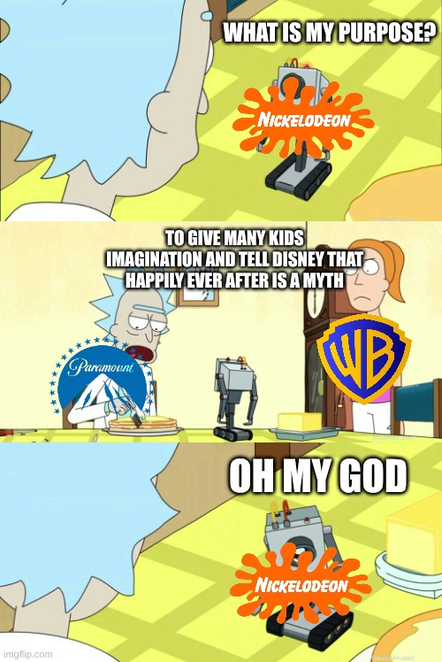 what is my purpose | what is my purpose? to give many kids imagination and tell Disney that happily ever after is a myth; oh my god | image tagged in what is my purpose | made w/ Imgflip meme maker