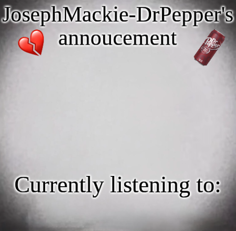 High Quality JosephMackie-DrPepper's annoucment Blank Meme Template