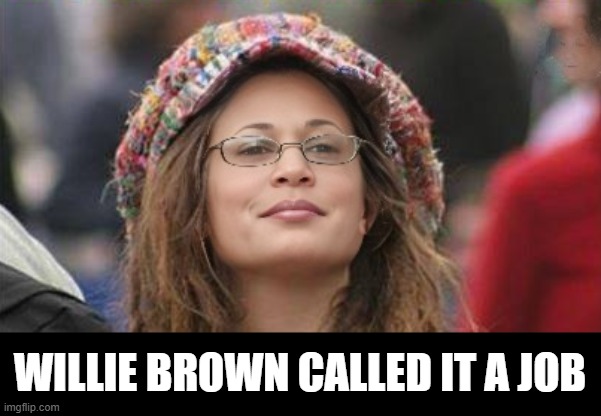 Willie Brown Called It a Job | made w/ Imgflip meme maker